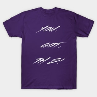 You. Got. This! T-Shirt